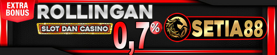 BONUS ROLLINGAN SLOT DAN CASINO SETIA88